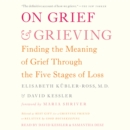 On Grief and Grieving : Finding the Meaning of Grief Through the Five Stages of Loss - eAudiobook