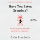 Have You Eaten Grandma? : Or, the Life-Saving Importance of Correct Punctuation, Grammar, and Good English - eAudiobook