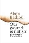 Our Wound is Not So Recent : Thinking the Paris Killings of 13 November - Book