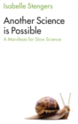 Another Science is Possible : A Manifesto for Slow Science - Book