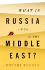 What Is Russia Up To in the Middle East? - eBook