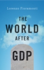 The World After GDP : Politics, Business and Society in the Post Growth Era - eBook