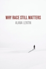 Why Race Still Matters - Book