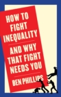 How to Fight Inequality : (and Why That Fight Needs You) - eBook