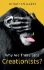 Why Are There Still Creationists? : Human Evolution and the Ancestors - Book