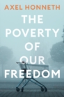 The Poverty of Our Freedom : Essays 2012 - 2019 - eBook