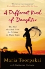 A Different Kind of Daughter : The Girl Who Hid From the Taliban in Plain Sight - eBook