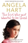The Girl Who Just Wanted To Be Loved : A Damaged Little Girl and a Foster Carer Who Wouldn't Give Up - eBook
