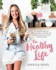 The Healthy Life : A complete plan for glowing skin, a healthy gut, weight loss, better sleep and less stress - Book
