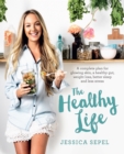The Healthy Life : A complete plan for glowing skin, a healthy gut, weight loss, better sleep and less stress - eBook