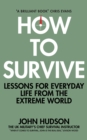 How to Survive : Lessons for Everyday Life from the Extreme World - eBook