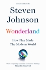 Wonderland : How Play Made the Modern World - eBook
