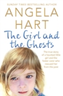 The Girl and the Ghosts : The True Story of a Haunted Little Girl and the Foster Carer Who Rescued Her from the Past - Book