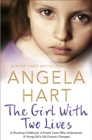 The Girl With Two Lives : A Shocking Childhood. A Foster Carer Who Understood. A Young Girl's Life Forever Changed - eBook