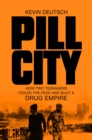 Pill City : How Two Teenagers Foiled the Feds and Built a Drug Empire - eBook