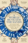 A World Beneath the Sands : Adventurers and Archaeologists in the Golden Age of Egyptology - eBook