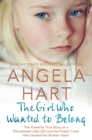 The Girl Who Wanted to Belong : The True Story of a Devastated Little Girl and the Foster Carer who Healed her Broken Heart - eBook