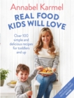 Real Food Kids Will Love : Over 100 simple and delicious recipes for toddlers and up - Book