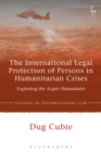 The International Legal Protection of Persons in Humanitarian Crises : Exploring the Acquis Humanitaire - eBook