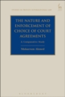 The Nature and Enforcement of Choice of Court Agreements : A Comparative Study - eBook