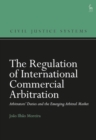 The Regulation of International Commercial Arbitration : Arbitrators’ Duties and the Emerging Arbitral Market - Book