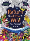 Return of the Wild Colouring Book : Celebrate and explore the natural world - Book