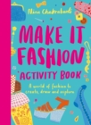 Make It Fashion Activity Book : A world of fashion to create, draw and explore - Book
