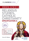 My Revision Notes Edexcel Religious Studies for GCSE (9-1): Catholic Christianity (Specification A) : Faith and Practice in the 21st Century - Book