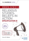 My Revision Notes Edexcel Religious Studies for GCSE (9-1): Beliefs in Action (Specification B) : Area 1 Religion and Ethics through Christianity, Area 2 Religion, Peace and Conflict through Islam - eBook