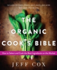 The Organic Cook's Bible : How to Select and Cook the Best Ingredients on the Market - eBook