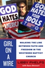 Girl on a Wire : Walking the Line Between Faith and Freedom in the Westboro Baptist Church - eBook