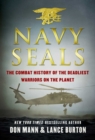 Navy SEALs : The Combat History of the Deadliest Warriors on the Planet - eBook