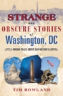 Strange and Obscure Stories of Washington, DC : Little-Known Tales about Our Nation's Capital - eBook