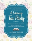 A Literary Tea Party : Blends and Treats for Alice, Bilbo, Dorothy, Jo, and Book Lovers Everywhere - eBook