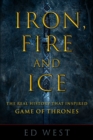 Iron, Fire and Ice : The Real History that Inspired Game of Thrones - eBook