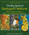 The Big Book of Backyard Medicine : The Ultimate Guide to Home-Grown Herbal Remedies - eBook