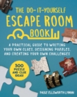 The Do-It-Yourself Escape Room Book : A Practical Guide to Writing Your Own Clues, Designing Puzzles, and Creating Your Own Challenges - eBook