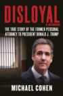 Disloyal: A Memoir : The True Story of the Former Personal Attorney to President Donald J. Trump - Book