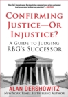 Confirming Justice-Or Injustice? : A Guide to Judging RBG's Successor - eBook