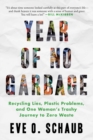 Year of No Garbage : Recycling Lies, Plastic Problems, and One Woman's Trashy Journey to Zero Waste - eBook