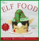 Elf Food : 85 Holiday Sweets & Treats for a Magical Christmas - Book
