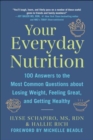 Your Everyday Nutrition : 100 Answers to the Most Common Questions About Losing Weight, Feeling Great, and Getting Healthy - Book