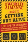 The World Almanac Guide to Getting Out Alive : 1,001 Tips for Surviving Extreme Weather, Killer Bees, Dentist Visits, Annoying Siblings, and Other Major Threats - eBook