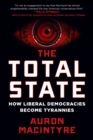 The Total State : How Liberal Democracies Become Tyrannies - eBook