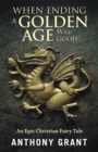 When Ending a Golden Age Was Good : An Epic Christian Fairy Tale - eBook