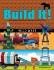 Build It! Wild West : Make Supercool Models with Your Favorite LEGO(R) Parts - eBook