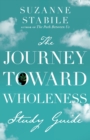 The Journey Toward Wholeness Study Guide - Book