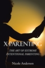 X-Parenting : The Art of Extreme Intentional Parenting - eBook