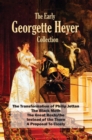 The Early Georgette Heyer Collection : The Transformation of Philip Jettan; The Black Moth; The Great Roxhythe; Instead of the Thorn; A Proposal To Cicely - eBook