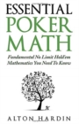 Essential Poker Math : Fundamental No Limit Hold'em Mathematics You Need To Know - Book